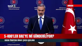 S-400'ler BAE'ye Mi Gönderiliyor? | Hakan Fidan'dan Dikkat Çeken Açıklama