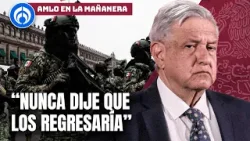 AMLO vs AMLO: López Obrador niega haber prometido regresar al Ejército a los cuarteles