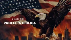 Estados Unidos y la Profecía Bíblica del Fin // Miguel Díez