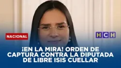 ¡En la mira! presentan requerimiento con orden de captura contra la diputada de Libre Isis Cuellar