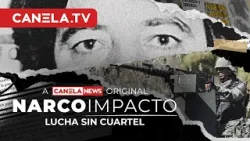 Lucha Sin Cuartel | Narco Impacto - Episodio 3 | Canela.TV