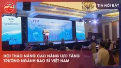 HỘI THẢO NÂNG CAO NĂNG LỰC TĂNG TRƯỞNG NGÀNH BAO BÌ VIỆT NAM