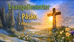 Evangeliesenter Påske | Ole Holmen | 1. Påskedag | Kanal 10 |