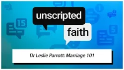 Unscripted Faith: Dr Leslie Parrott: Marriage 101