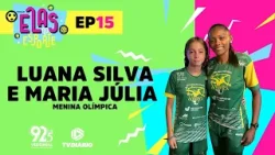 LUANA SILVA E MARIA JÚLIA, MENINA OLÍMPICA | ELAS NO ESPORTE #15