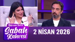 Bircan Bali ile Sabah Kahvesi 2 Nisan 2026