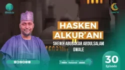HASKEN ALQUR`ANI ll SHK ABUBAKAR ABDUSSALAM GWALE l 30