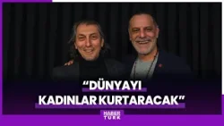 ''Dünyayı kadınlar kurtaracak'' ''Dünyayı kadınlar kurtaracak''