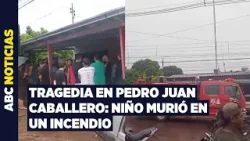 Incendio se cobró la vida de un niño de cuatro años en Pedro Juan Caballero Incendio se cobró la vida de un niño de cuatro años en Pedro Juan Caballero