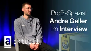 ProB Spezial: Andre Galler | Aktuell im Interview