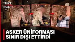 Asker Üniforması İle Garsonluk Yaptı Sınır Dışı Edildi: İşletmenin Ruhsatı İptal Edildi - TGRT Haber