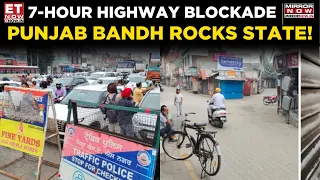 Punjab Shutdown! Markets Closed, Highways Blocked As 7,500 Schools Shut | WATCH | ET Now
