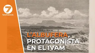 The IVAM traces the visual history of L'Albufera from the 19th century through an exhibition