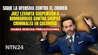 Judge lifts suspension of AIRSTRIKES against illegal groups in Colombia: there will be new precau...