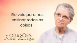 Oração da Irmã Luiza | Ele veio para nos ensinar todas as coisas | Rede Século 21