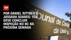 TCU deve concluir inspeção no BC na próxima semana | CNN PRIME TIME