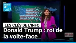 Donald Trump : roi de la volte-face • FRANCE 24