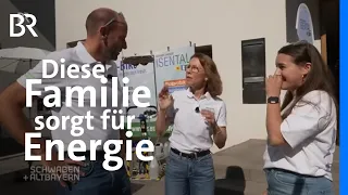 Zukunft als Familienprojekt: Gemeinsam die Energiewende schaffen | Schwaben + Altbayern | BR