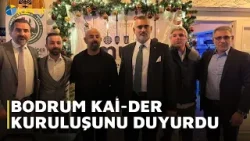 BODRUM KAİ DER KURULUŞUNU DUYURDU