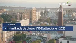 Tunisie : 4 milliards de dinars d’IDE attendus en 2026