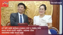 KÝ KẾT HỢP ĐỒNG CUNG CẤP 3 TRIỆU TẤN GẠO ST25 XUẤT KHẨU – NÂNG TẦM THƯƠNG HIỆU GẠO VIỆT KÝ KẾT HỢP ĐỒNG CUNG CẤP 3 TRIỆU TẤN GẠO ST25 XUẤT KHẨU – NÂNG TẦM THƯƠNG HIỆU GẠO VIỆT