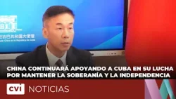China continuará apoyando a Cuba en su lucha por mantener la soberanía y la independencia