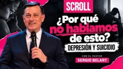 SCROLL | Why don't we talk about this? Depression and suicide | Pastor Sergio Belart
