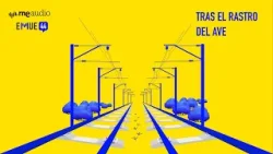 PODCAST RNE | Esto MERECE una EXPLICACIÓN |Tras el RASTRO del AVE