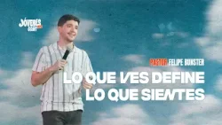 Pastor Felipe Bunster - Lo que ves define lo que sientes