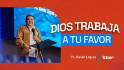 God Works in Your Favor | Ps. Kevin López