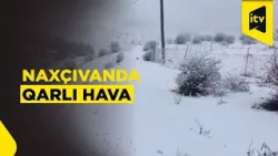 Naxçıvanın bəzi ərazilərinə qar yağdı
