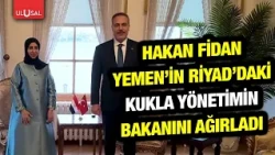 Hakan Fidan hosted the minister of Yemen’s Riyadh-based puppet government in Istanbul