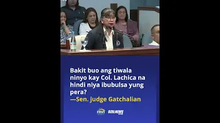 Bakit buo ang tiwala ninyo kay Col. Lachica na hindi niya ibubulsa yung pera?—Sen. judge Gatchalian