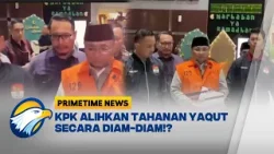 KPK Alihkan Status Tahanan Yaqul Cholil Qoumas Secara Diam-Diam - [Primetime News]