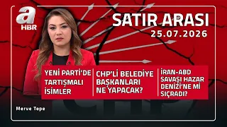 Giden vekiller CHP'ye geri döner mi? - Satır Arası - 25.07.2026 | A Haber