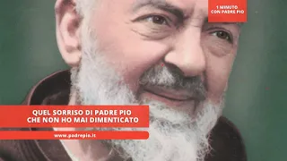 That smile of Padre Pio that I never forgot