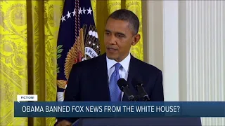 Fact or Fiction: Obama banned Fox News from the White House during his presidency?