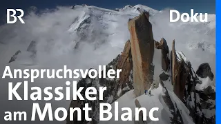 Traumtour mit anspruchsvollem Klassiker: Steile Grate im Mont-Blanc-Massiv | Bergauf-Bergab | BR