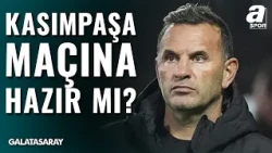 Galatasaray'da Hedef Milli Ara Dönüşü 3 Puan! Kasımpaşa Maçı Öncesi Son Durum Ne?