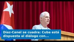 Díaz-Canel se cuadra: Cuba está dispuesta al diálogo con EE. UU., pero sin renunciar al sistema polí