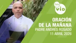 Oración de la Mañana, 11 de Abril 2026 ? Padre Andrés Rosado | Tele VID Oración de la Mañana, 11 de Abril 2026 ? Padre Andrés Rosado | Tele VID