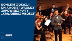 Koncert z okazji Dnia Kobiet w Łomży. Premiera płyty „Krajobraz miłości”