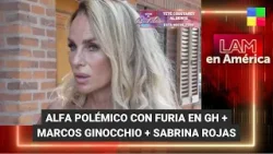 Sabrina Rojas picante + Alfa polémico con Furia en GH - #LAM | Programa completo (27/03/24)