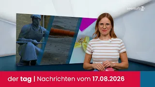 der tag | Die Nachrichten vom 17.08.2026