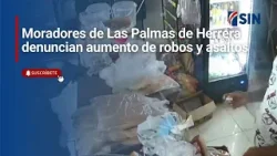Moradores de Las Palmas de Herrera denuncian aumento de robos y asaltos Moradores de Las Palmas de Herrera denuncian aumento de robos y asaltos