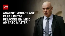 Análise: Moraes age para limitar delações em meio ao caso Master | WW