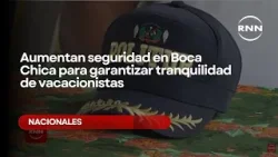 Aumentan seguridad en Boca Chica para garantizar tranquilidad de vacacionistas