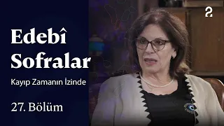 "Kayıp Zamanın İzinde" Eseri  | Edebî Sofralar | 27. Bölüm @trt2