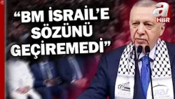 Erdoğan Kudüs Konferansı'nda konuştu: İsrail ile ticari ilişkilerimizi kesiyoruz | A Haber