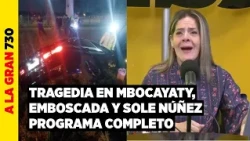 #ALAGRAN730 🦂 | Tragedia en Mbocayaty, Corrupción en Emboscada y Control de Sole Núñez | 30/10/2026